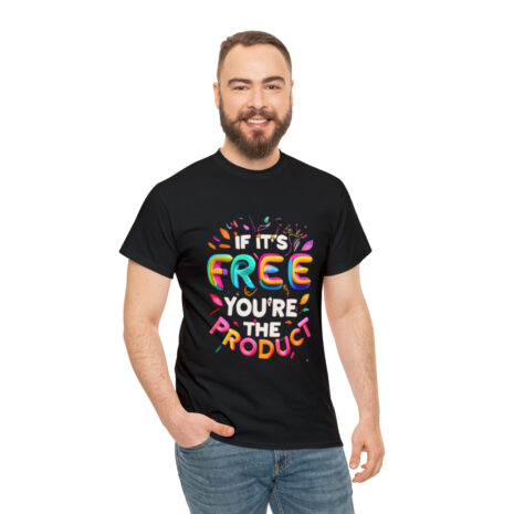 if its free you are the product t-shirt